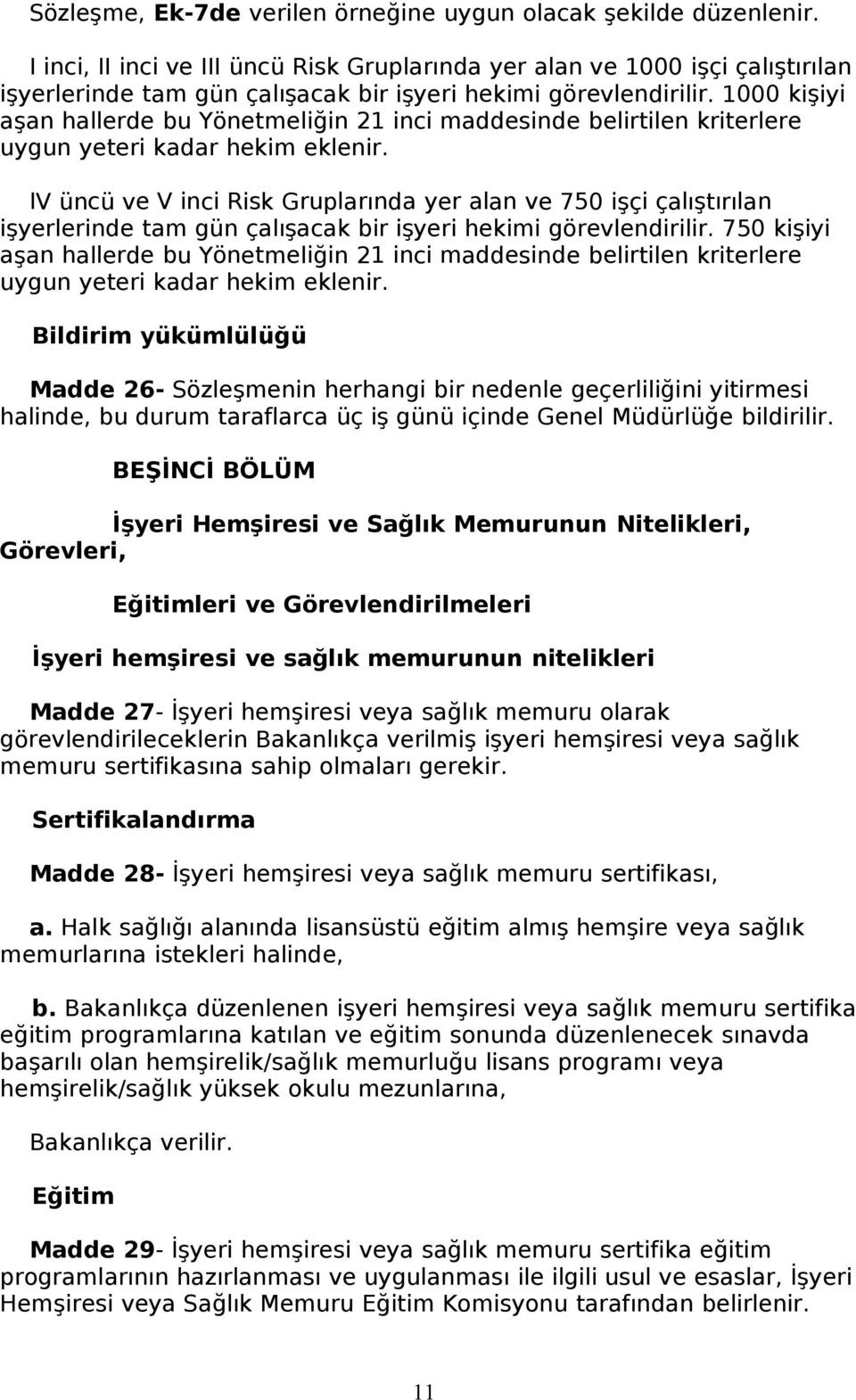 1000 kişiyi aşan hallerde bu Yönetmeliğin 21 inci maddesinde belirtilen kriterlere uygun yeteri kadar hekim eklenir.