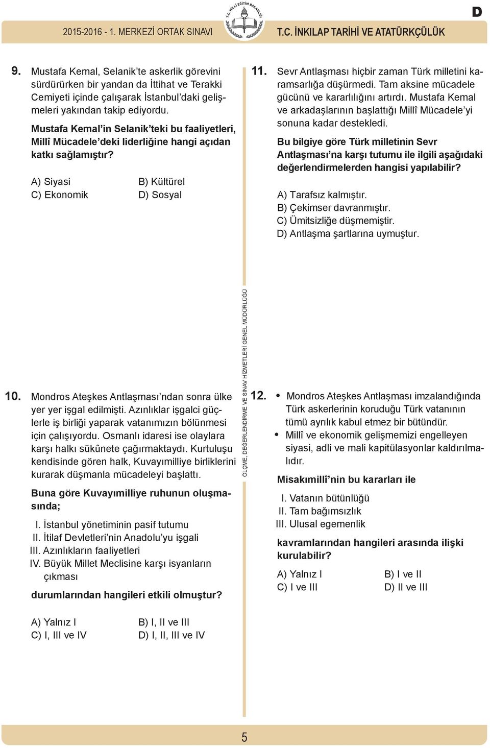 Mustafa Kemal in Selanik teki bu faaliyetleri, Millî Mücadele deki liderliğine hangi açıdan katkı sağlamıştır? A) Siyasi B) Kültürel C) Ekonomik D) Sosyal 11.