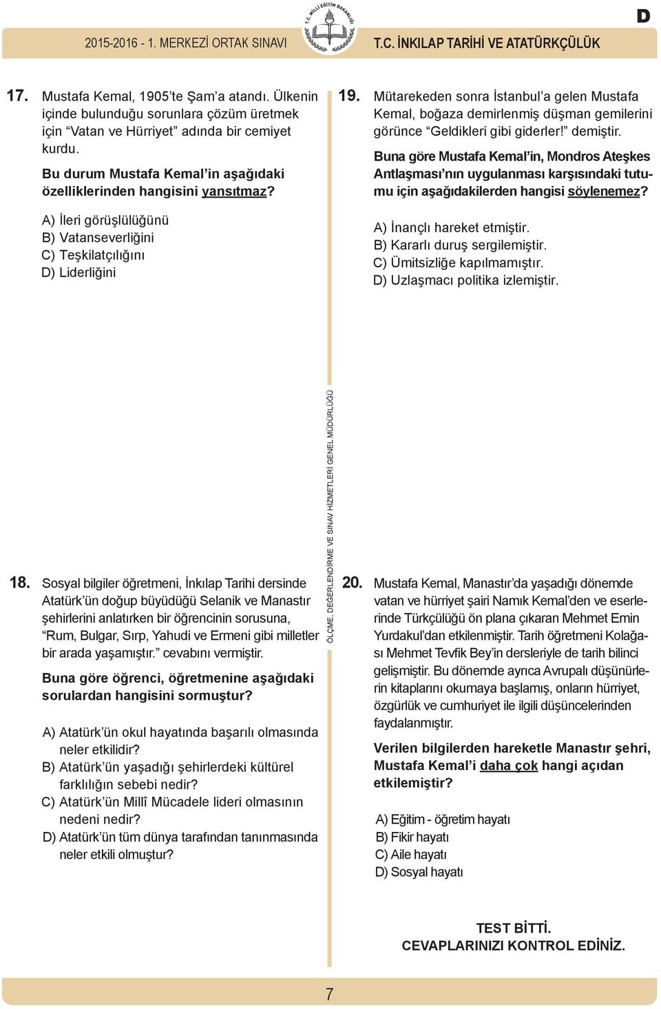 A) İleri görüşlülüğünü B) Vatanseverliğini C) Teşkilatçılığını D) Liderliğini 19.