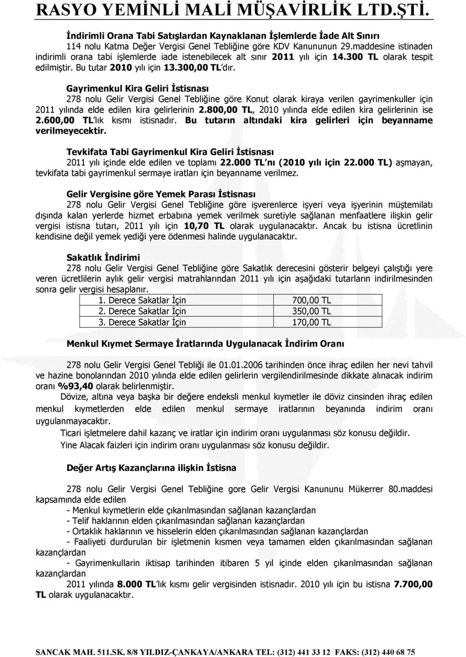 Gayrimenkul Kira Geliri İstisnası 278 nolu Gelir Vergisi Genel Tebliğine göre Konut olarak kiraya verilen gayrimenkuller için 2011 yılında elde edilen kira gelirlerinin 2.