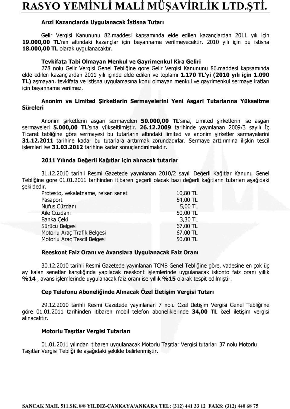 maddesi kapsamında elde edilen kazançlardan 2011 yılı içinde elde edilen ve toplamı 1.170 TL yi (2010 yılı için 1.