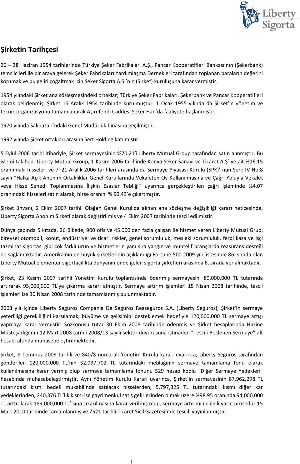 . nin(irket)kuruluunakararvermitir. 1954ylndakiirketanasözlemesindekiortaklar;TürkiyeekerFabrikalar,ekerbankvePancarKooperatifleri olarak belirlenmi, irket 16 Aralk 1954 tarihinde kurulmutur.