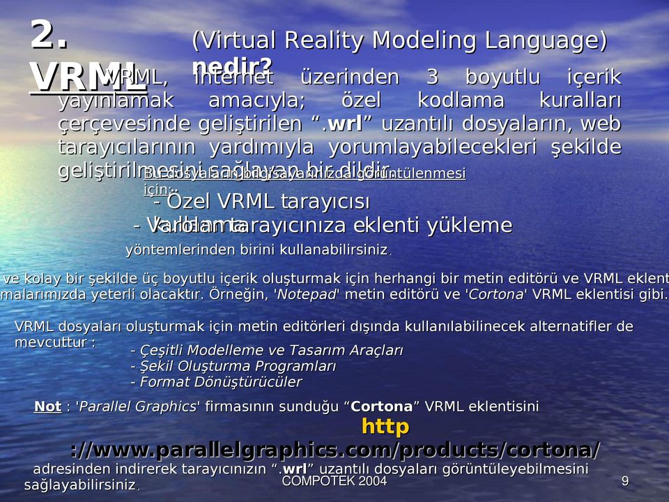 görüntülenmesi için; - Özel VRML tarayıcısı - Varolan kullanma tarayıcınıza eklenti yükleme yöntemlerinden birini kullanabilirsiniz.