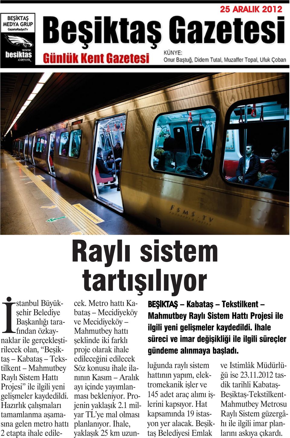 İstanbul Büyükşehir Belediye Başkanlığı tarafından özkaynaklar ile gerçekleştirilecek olan, Beşiktaş Kabataş Tekstilkent Mahmutbey Raylı Sistem Hattı Projesi ile ilgili yeni gelişmeler kaydedildi.