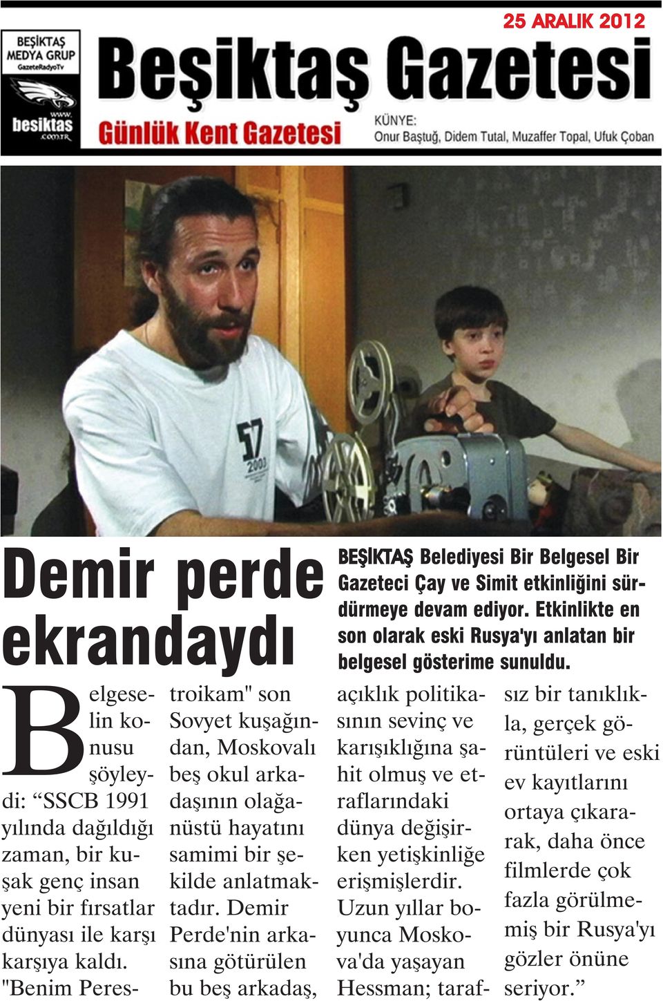 Demir Perde'nin arkasına götürülen bu beş arkadaş, BEŞİKTAŞ Belediyesi Bir Belgesel Bir Gazeteci Çay ve Simit etkinliğini sürdürmeye devam ediyor.