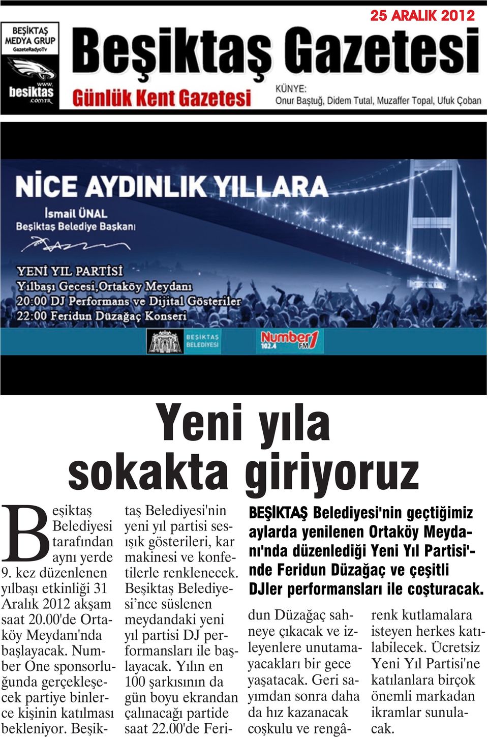 Number One sponsorluğunda gerçekleşecek partiye binlerce kişinin katılması bekleniyor. Beşiktaş Belediyesi'nin yeni yıl partisi sesışık gösterileri, kar makinesi ve konfetilerle renklenecek.