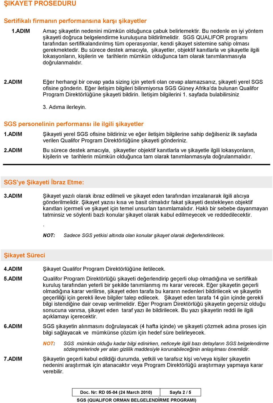 SGS QUALIFOR programı tarafından sertifikalandırılmış tüm operasyonlar, kendi şikayet sistemine sahip olması gerekmektedir.