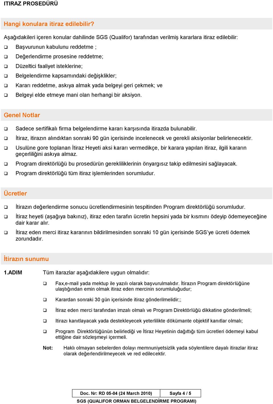 Belgelendirme kapsamındaki değişklikler; Kararı reddetme, askıya almak yada belgeyi geri çekmek; ve Belgeyi elde etmeye mani olan herhangi bir aksiyon.