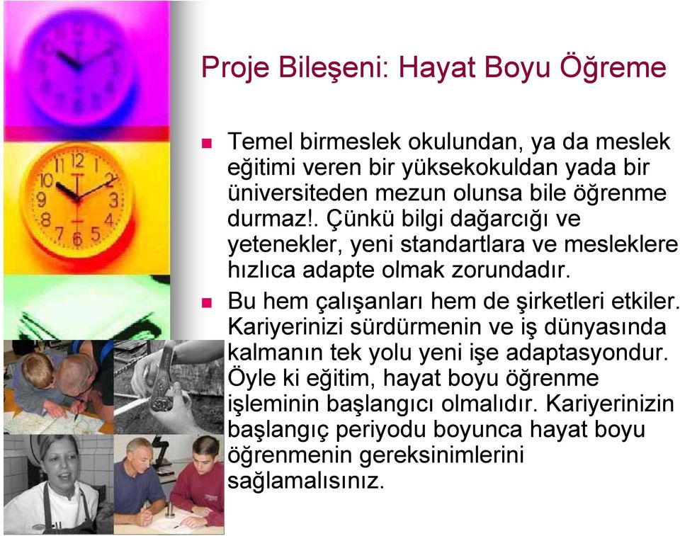 Bu hem çalışanları hem de şirketleri etkiler. Kariyerinizi sürdürmenin ve iş ş dünyasında da kalmanın tek yolu yeni işe adaptasyondur.