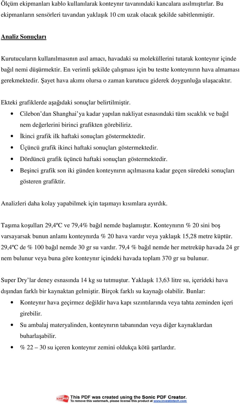 En verimli şekilde çalışması için bu testte konteynırın hava almaması gerekmektedir. Şayet hava akımı olursa o zaman kurutucu giderek doygunluğa ulaşacaktır.