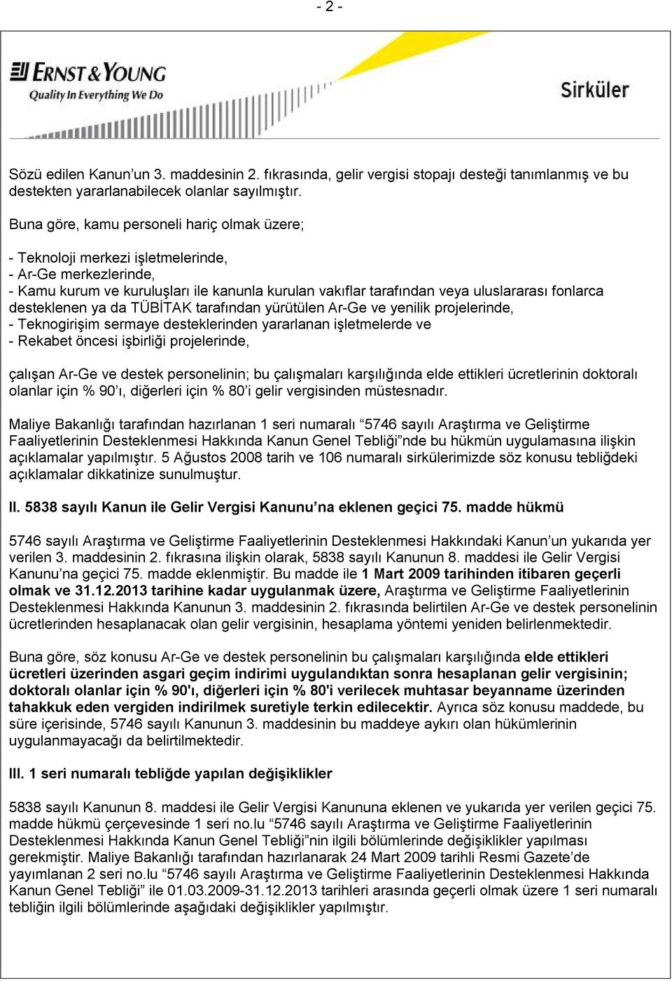 desteklenen ya da TÜBİTAK tarafından yürütülen Ar-Ge ve yenilik projelerinde, - Teknogirişim sermaye desteklerinden yararlanan işletmelerde ve - Rekabet öncesi işbirliği projelerinde, çalışan Ar-Ge