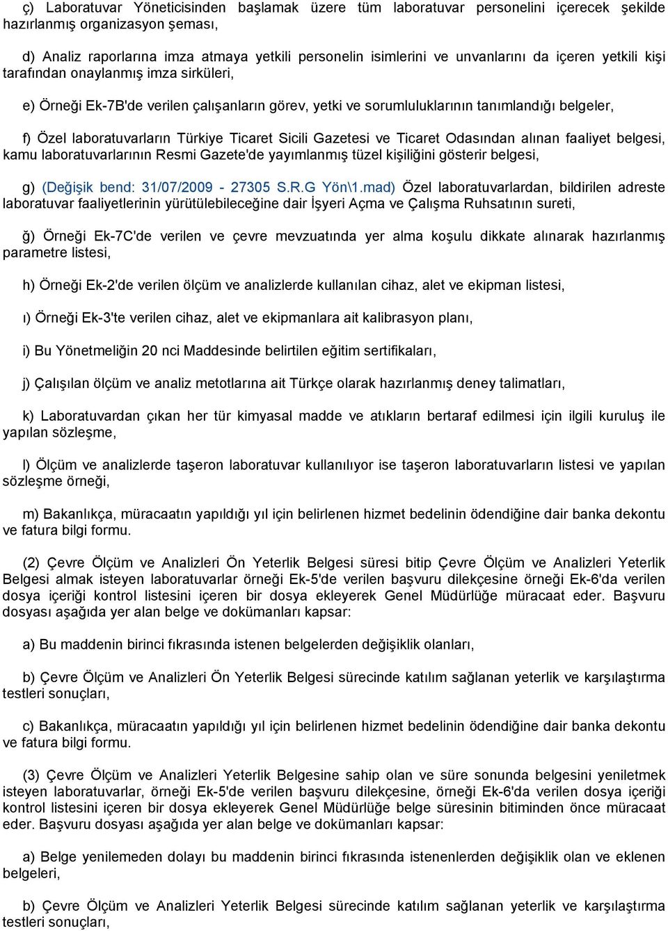 Türkiye Ticaret Sicili Gazetesi ve Ticaret Odasından alınan faaliyet belgesi, kamu laboratuvarlarının Resmi Gazete'de yayımlanmış tüzel kişiliğini gösterir belgesi, g) (Değişik bend: 31/07/2009-27305