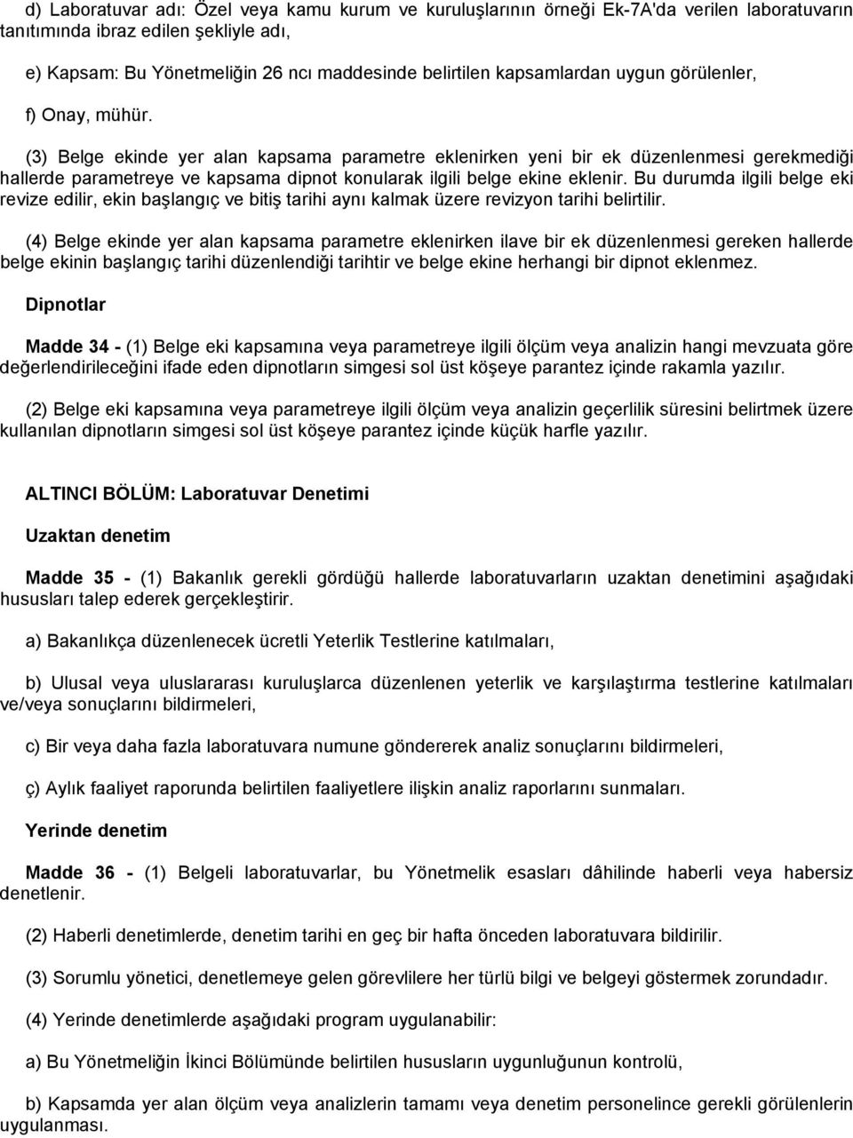 (3) Belge ekinde yer alan kapsama parametre eklenirken yeni bir ek düzenlenmesi gerekmediği hallerde parametreye ve kapsama dipnot konularak ilgili belge ekine eklenir.