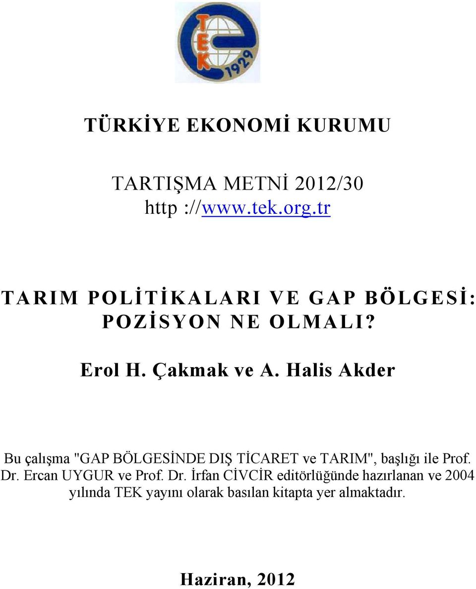 Halis Akder Bu çalışma "GAP BÖLGESİNDE DIŞ TİCARET ve TARIM", başlığı ile Prof. Dr.