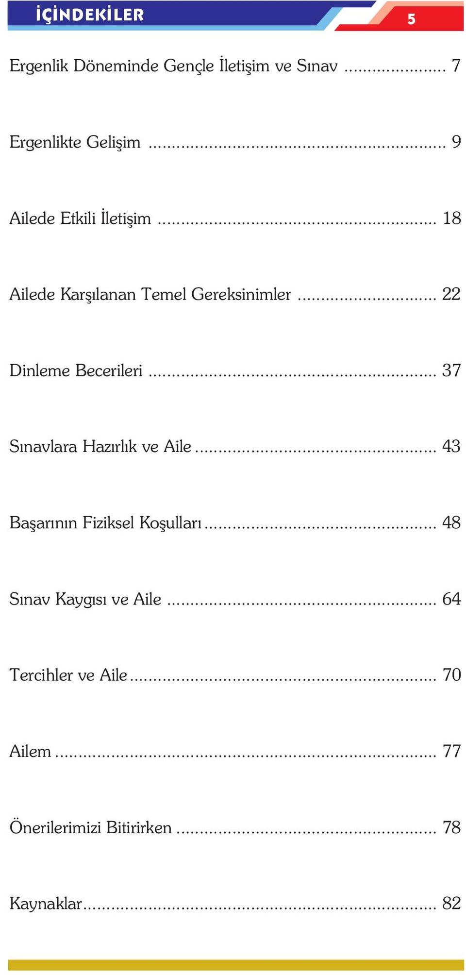 .. 22 Dinleme Becerileri... 37 Sýnavlara Hazýrlýk ve Aile... 43 Baþarýnýn Fiziksel Koþullarý.