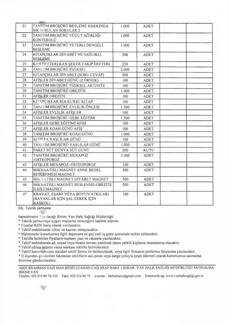 000 ADET 27 KİTAPÇIKLAR DİYABET (SORU CEVAP) 500 ADET 28 AFİŞLER DİYABET GÜNÜ (2 ÖRNEK) 100 ADET 29 TANITIM BROŞÜRÜ FİZİKSEL AKTİVİTE 100 ADET 30 TANITIM BROŞÜRÜ OBEZİTE 1.