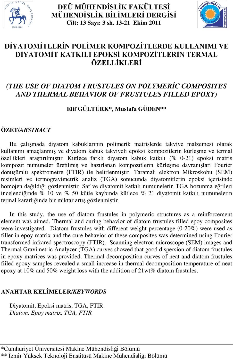 OF FRUSTULES FILLED EPOXY) Elif GÜLTÜRK*, Mustafa GÜDEN** ÖZET/ABSTRACT Bu çalışmada diyatom kabuklarının polimerik matrislerde takviye malzemesi olarak kullanımı amaçlanmış ve diyatom kabuk