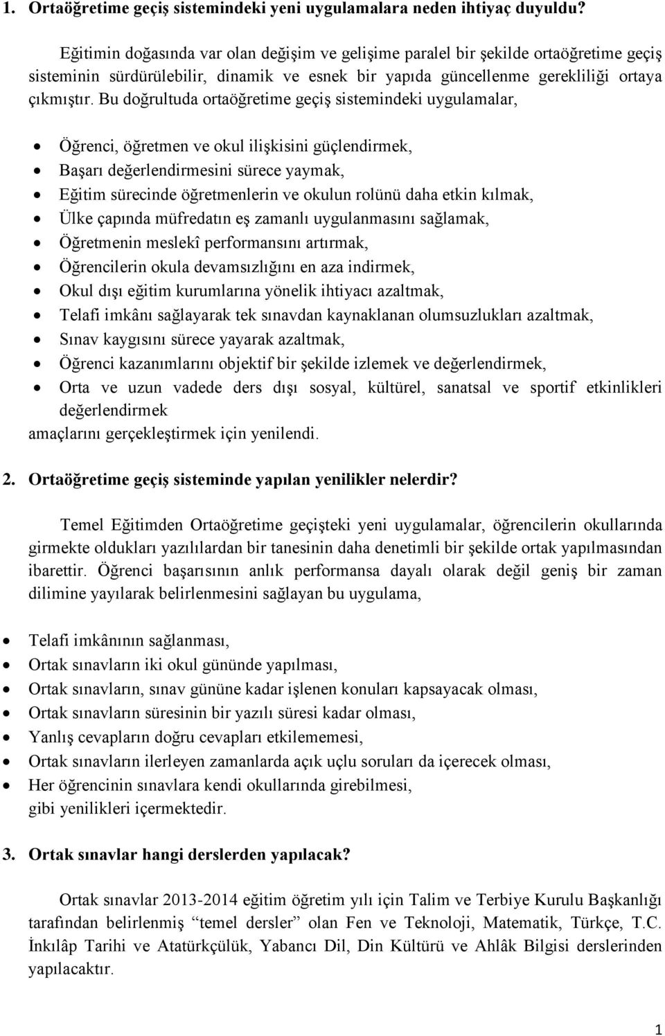 Bu doğrultuda ortaöğretime geçiş sistemindeki uygulamalar, Öğrenci, öğretmen ve okul ilişkisini güçlendirmek, Başarı değerlendirmesini sürece yaymak, Eğitim sürecinde öğretmenlerin ve okulun rolünü