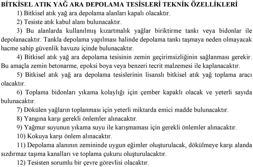 Tankla depolama yapılması halinde depolama tankı taşmaya neden olmayacak hacme sahip güvenlik havuzu içinde bulunacaktır.