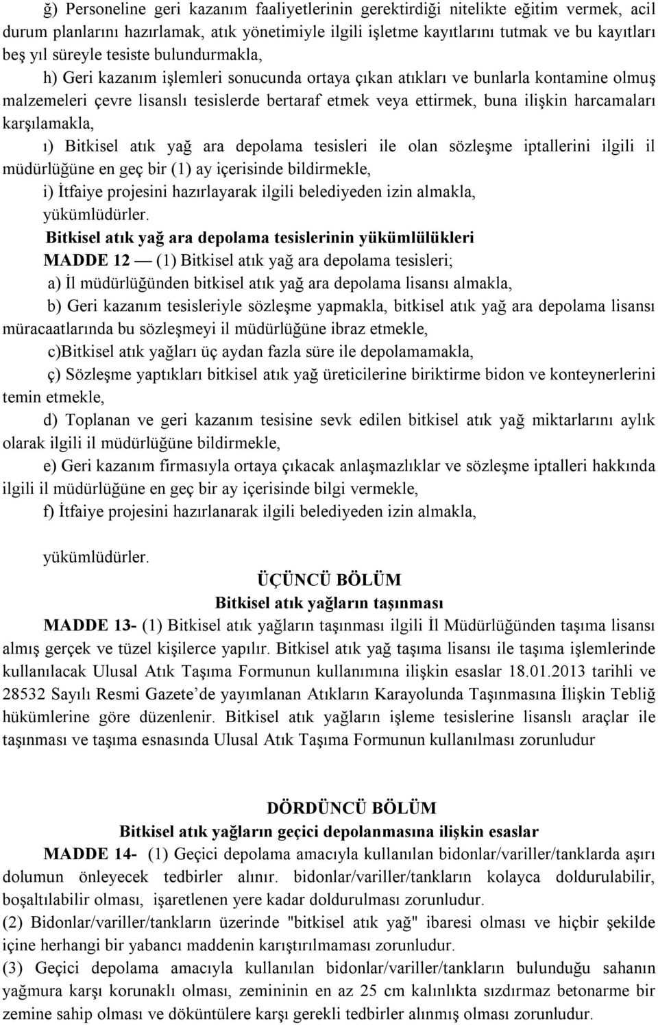 harcamaları karşılamakla, ı) Bitkisel atık yağ ara depolama tesisleri ile olan sözleşme iptallerini ilgili il müdürlüğüne en geç bir (1) ay içerisinde bildirmekle, i) İtfaiye projesini hazırlayarak