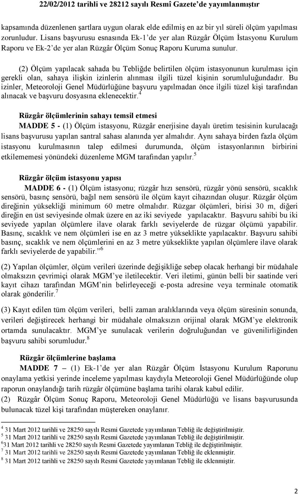 (2) Ölçüm yapılacak sahada bu Tebliğde belirtilen ölçüm istasyonunun kurulması için gerekli olan, sahaya ilişkin izinlerin alınması ilgili tüzel kişinin sorumluluğundadır.