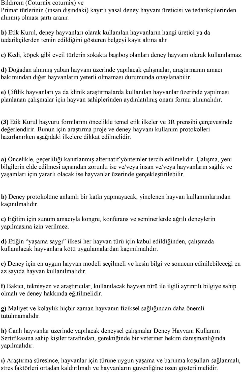 c) Kedi, köpek gibi evcil türlerin sokakta başıboş olanları deney hayvanı olarak kullanılamaz.