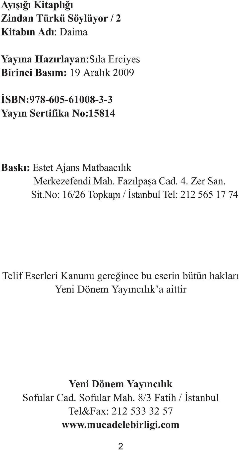 Sit.No: 16/26 Topkapı / İstanbul Tel: 212 565 17 74 Telif Eserleri Kanunu gereğince bu eserin bütün hakları Yeni Dönem
