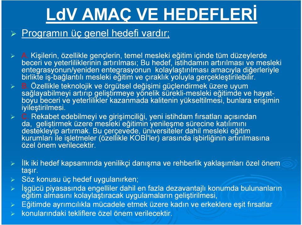 kolaylaştırılması amacıyla diğerleriyle birlikte iş-bağlantılı mesleki eğitim ve çıraklık yoluyla gerçekleştirilebilir. B.