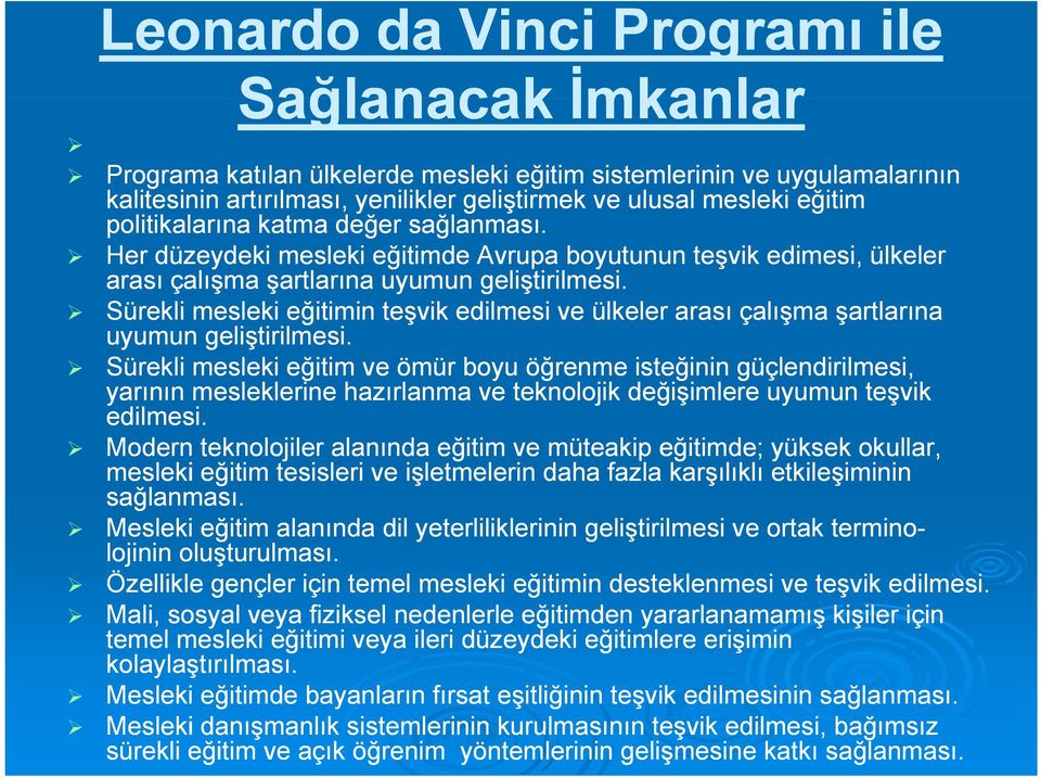 ş Sürekli mesleki eğitimin teşvik edilmesi ve ülkeler arası çalışma şartlarına uyumun geliştirilmesi.