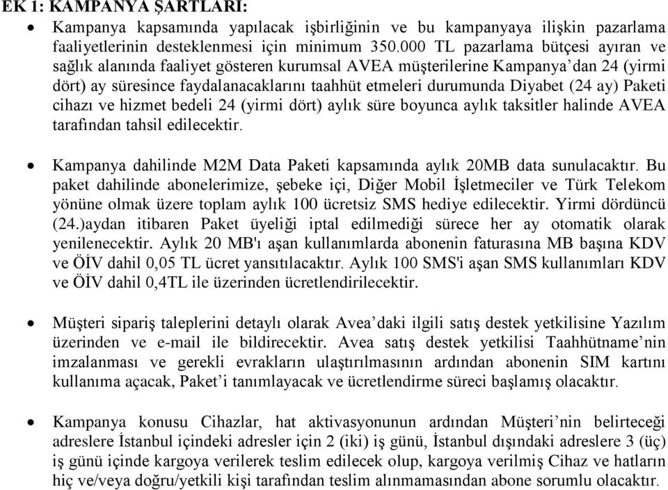 ay) Paketi cihazı ve hizmet bedeli 24 (yirmi dört) aylık süre boyunca aylık taksitler halinde AVEA tarafından tahsil edilecektir.