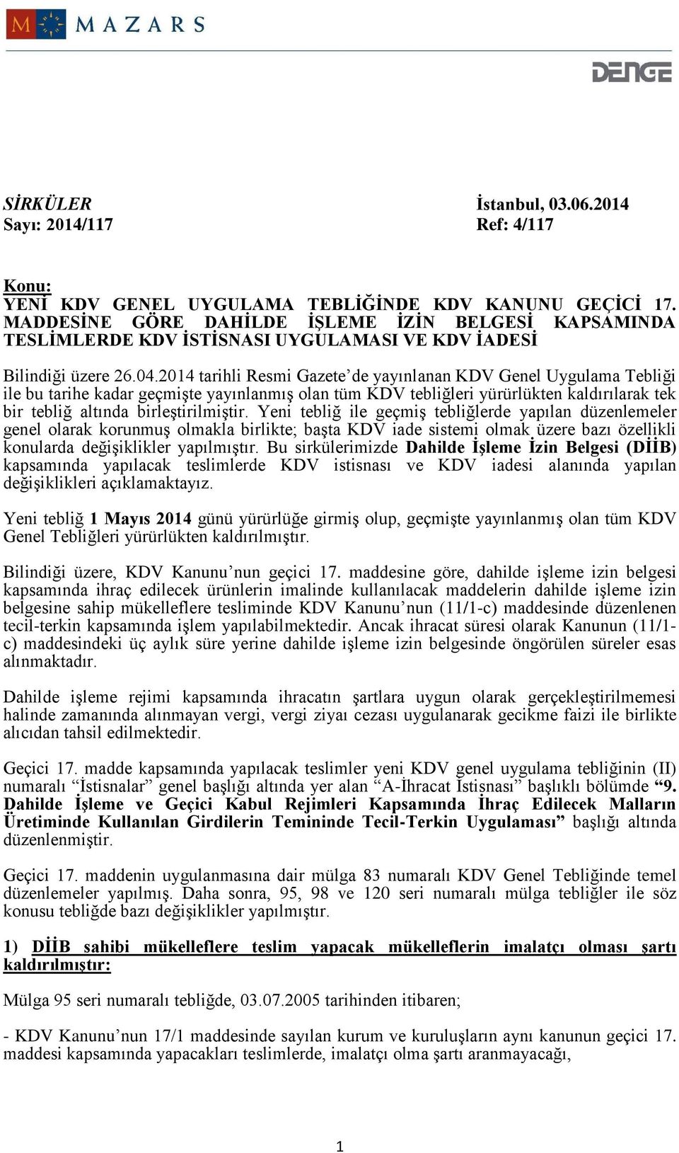 2014 tarihli Resmi Gazete de yayınlanan KDV Genel Uygulama Tebliği ile bu tarihe kadar geçmişte yayınlanmış olan tüm KDV tebliğleri yürürlükten kaldırılarak tek bir tebliğ altında birleştirilmiştir.