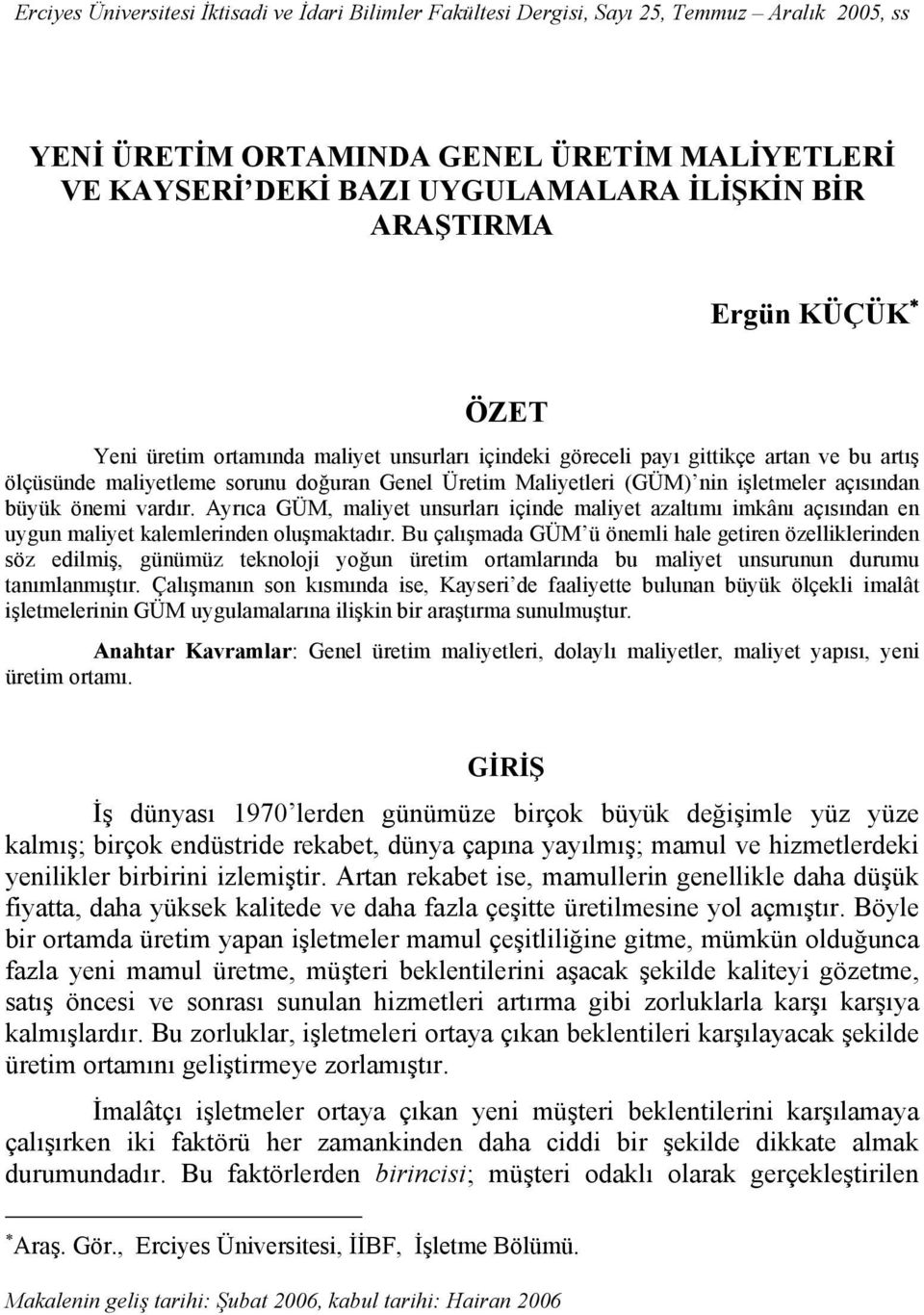 açısından büyük önemi vardır. Ayrıca GÜM, maliyet unsurları içinde maliyet azaltımı imkânı açısından en uygun maliyet kalemlerinden oluşmaktadır.