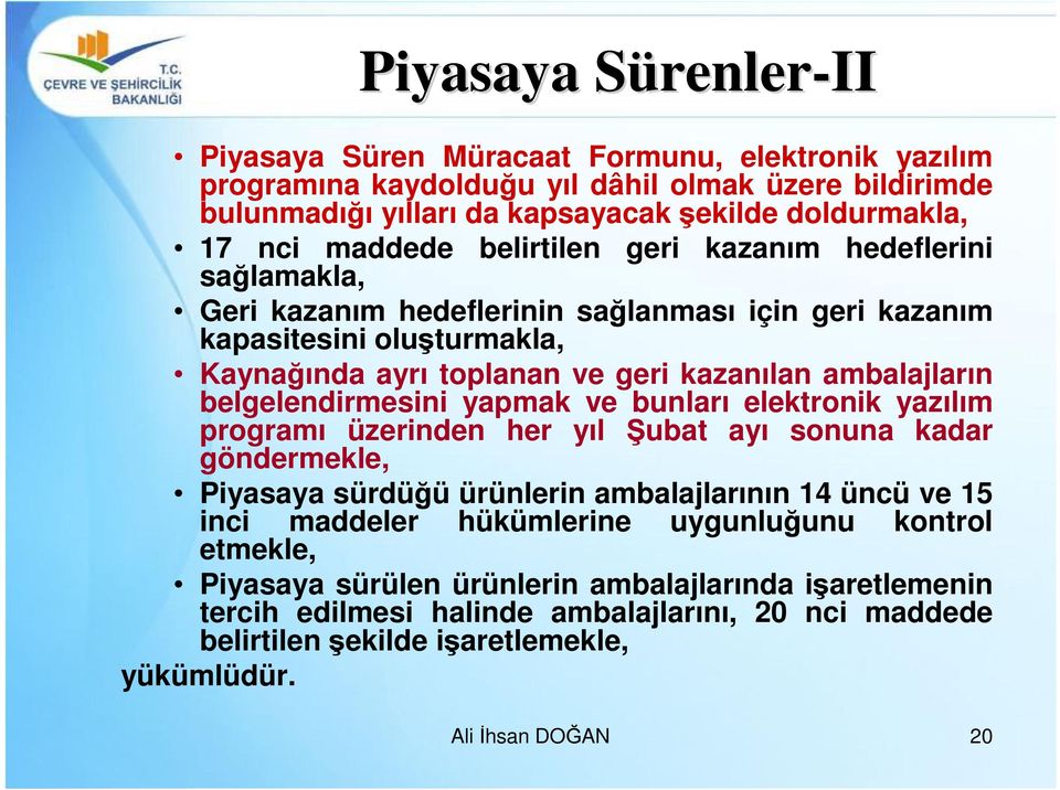 belgelendirmesini yapmak ve bunları elektronik yazılım programı üzerinden her yıl Şubat ayı sonuna kadar göndermekle, Piyasaya sürdüğü ürünlerin ambalajlarının 14 üncü ve 15 inci maddeler