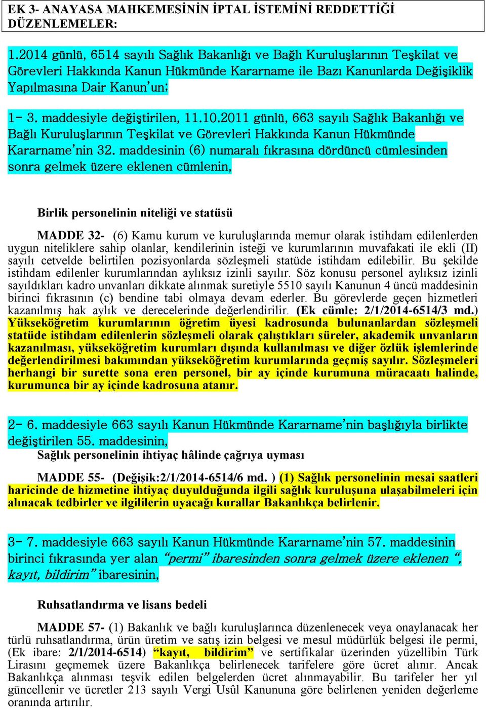 maddesiyle değiştirilen, 11.10.2011 günlü, 663 sayılı Sağlık Bakanlığı ve Bağlı Kuruluşlarının Teşkilat ve Görevleri Hakkında Kanun Hükmünde Kararname nin 32.