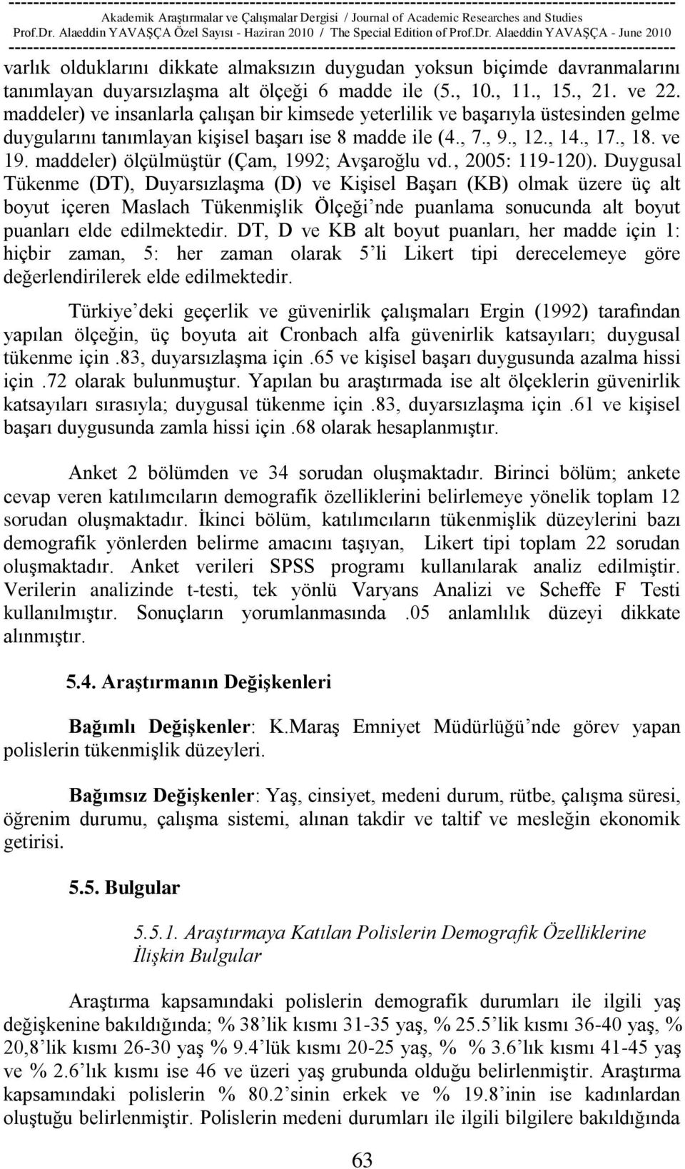 maddeler) ölçülmüģtür (Çam, 1992; AvĢaroğlu vd., 2005: 119-120).