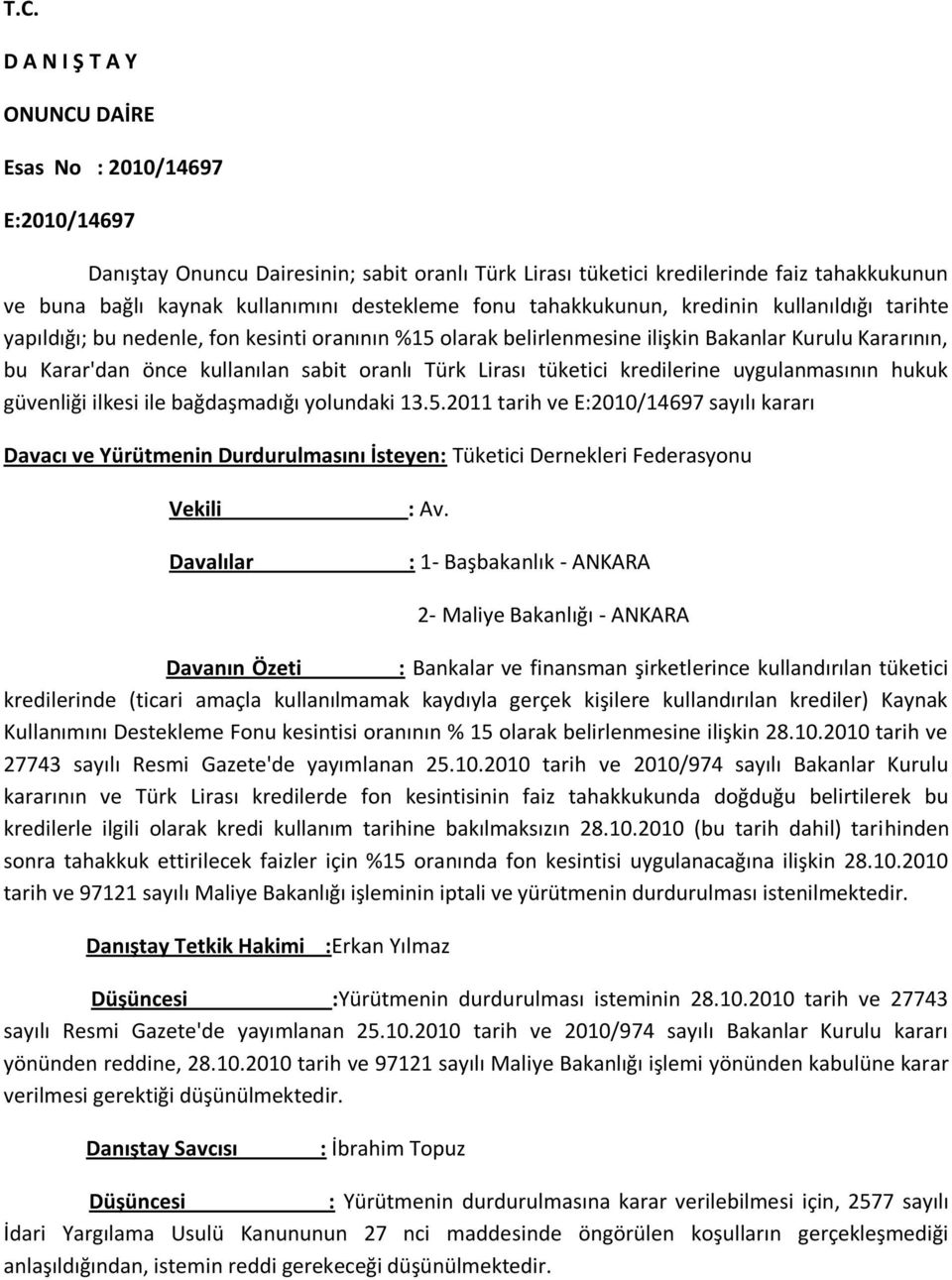 oranlı Türk Lirası tüketici kredilerine uygulanmasının hukuk güvenliği ilkesi ile bağdaşmadığı yolundaki 13.5.