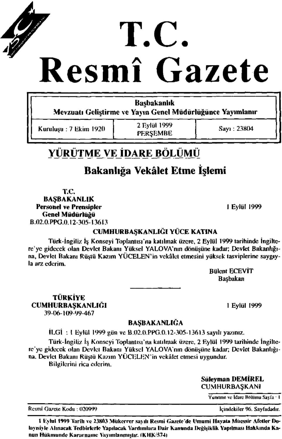 .0.PPG.0.12-305-13613 CUMHURBAŞKANLIĞI YÜCE KATINA Türk-İngiliz İş Konseyi Toplanlısı'na katılmak üzere, 2 Eylül 1999 tarihinde İngiltere'ye gidecek olan Devlet Bakanı Yüksel YALOVA'nın dönüşüne