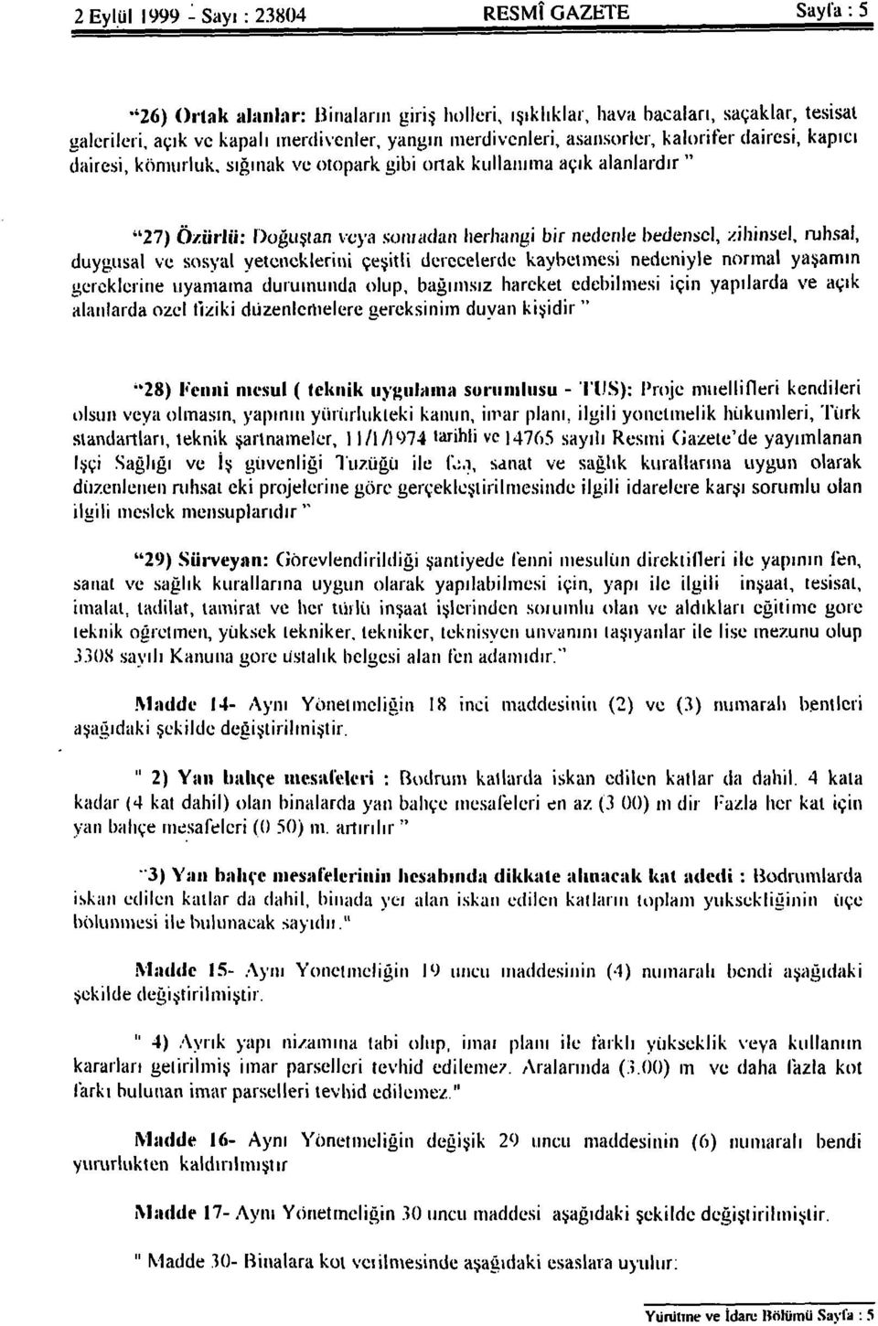 " "27) Özürlü: Doğuştan veya sonradan herhangi bir nedenle bedensel, zihinsel, ruhsal, duygusal ve sosyal yeteneklerini çeşitli derecelerde kaybetmesi nedeniyle normal yaşamın gereklerine uyamama