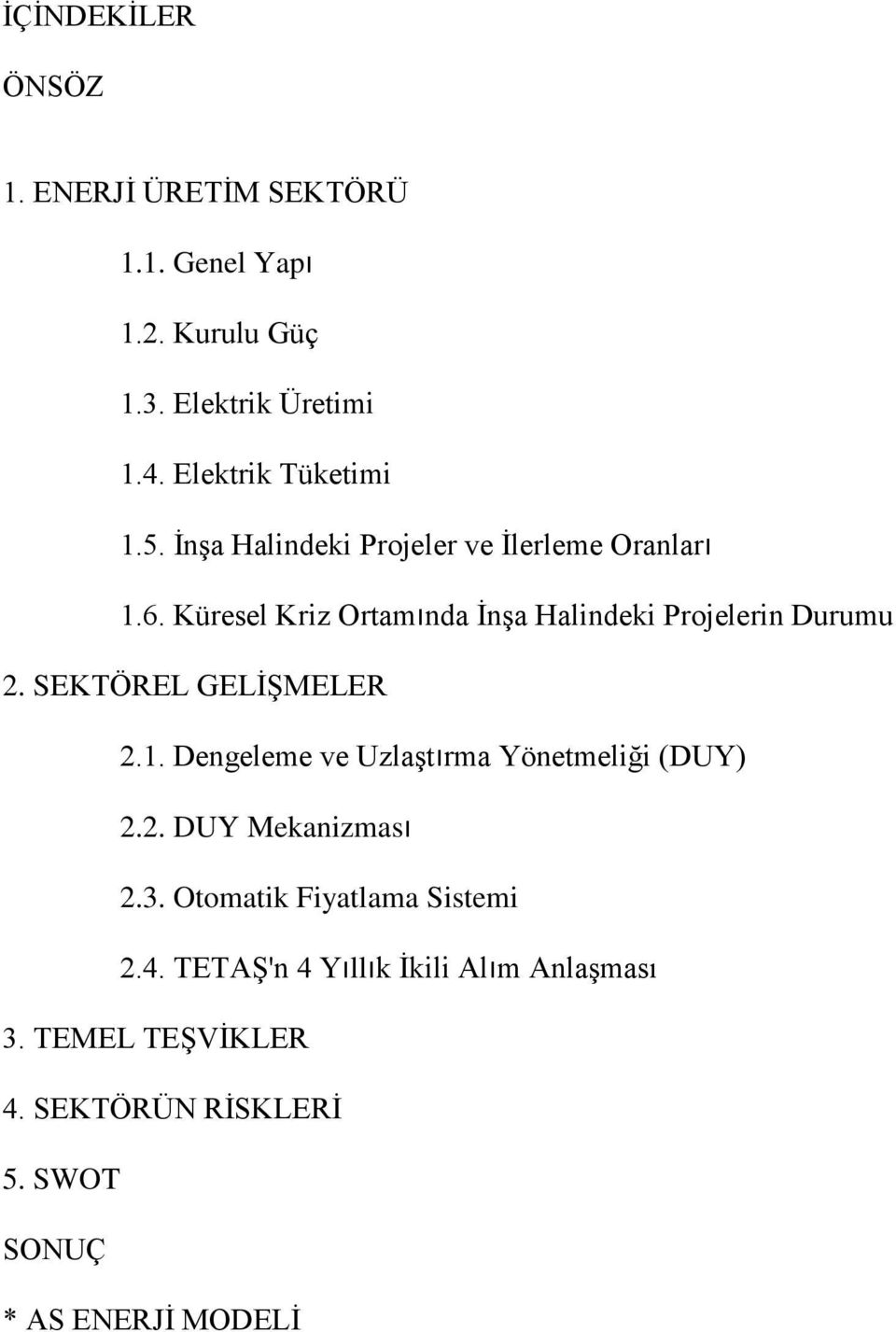 Küresel Kriz Ortamında İnşa Halindeki Projelerin Durumu 2. SEKTÖREL GELİŞMELER 2.1.