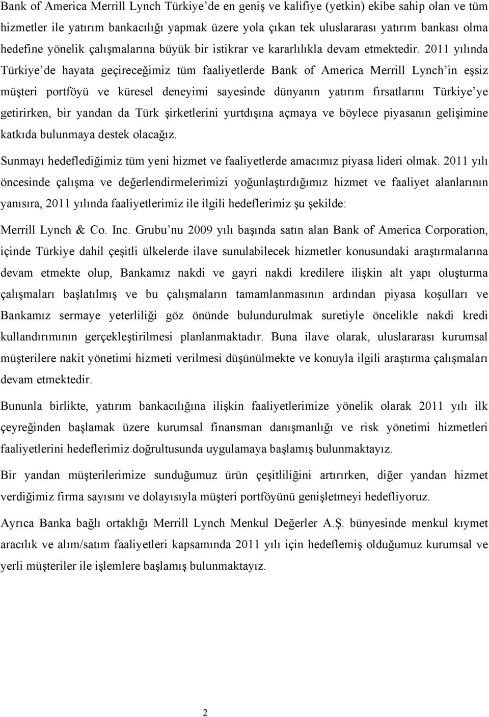 2011 yılında Türkiye de hayata geçireceğimiz tüm faaliyetlerde Bank of America Merrill Lynch in eşsiz müşteri portföyü ve küresel deneyimi sayesinde dünyanın yatırım fırsatlarını Türkiye ye