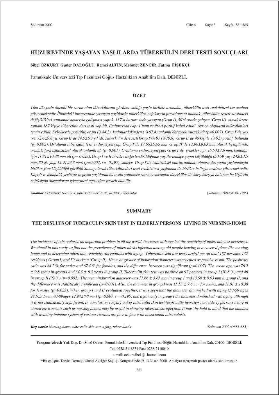 ÖZET Tüm dünyada önemli bir sorun olan tüberkülozun görülme s kl yaflla birlikte artmakta, tüberkülin testi reaktivitesi ise azalma göstermektedir.