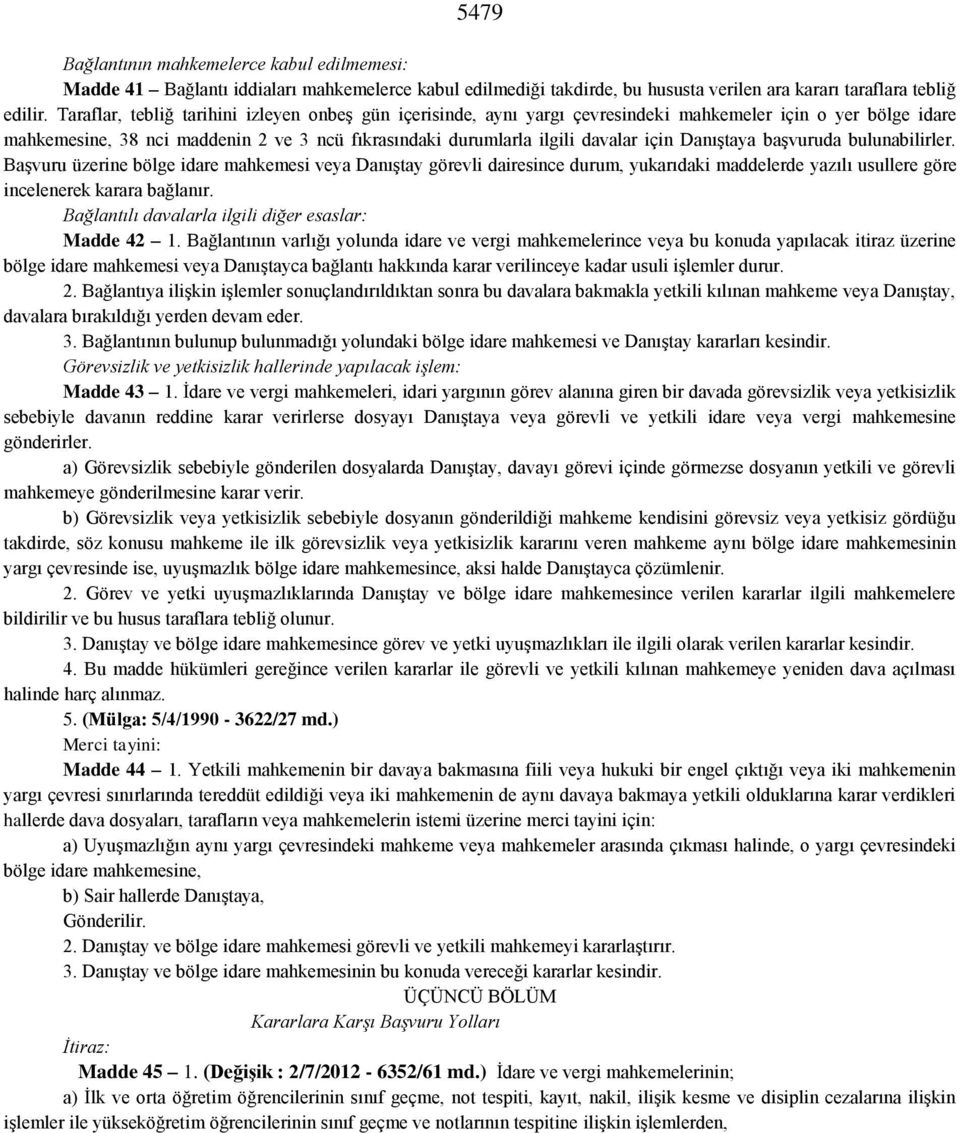 Danıştaya başvuruda bulunabilirler. Başvuru üzerine bölge idare mahkemesi veya Danıştay görevli dairesince durum, yukarıdaki maddelerde yazılı usullere göre incelenerek karara bağlanır.