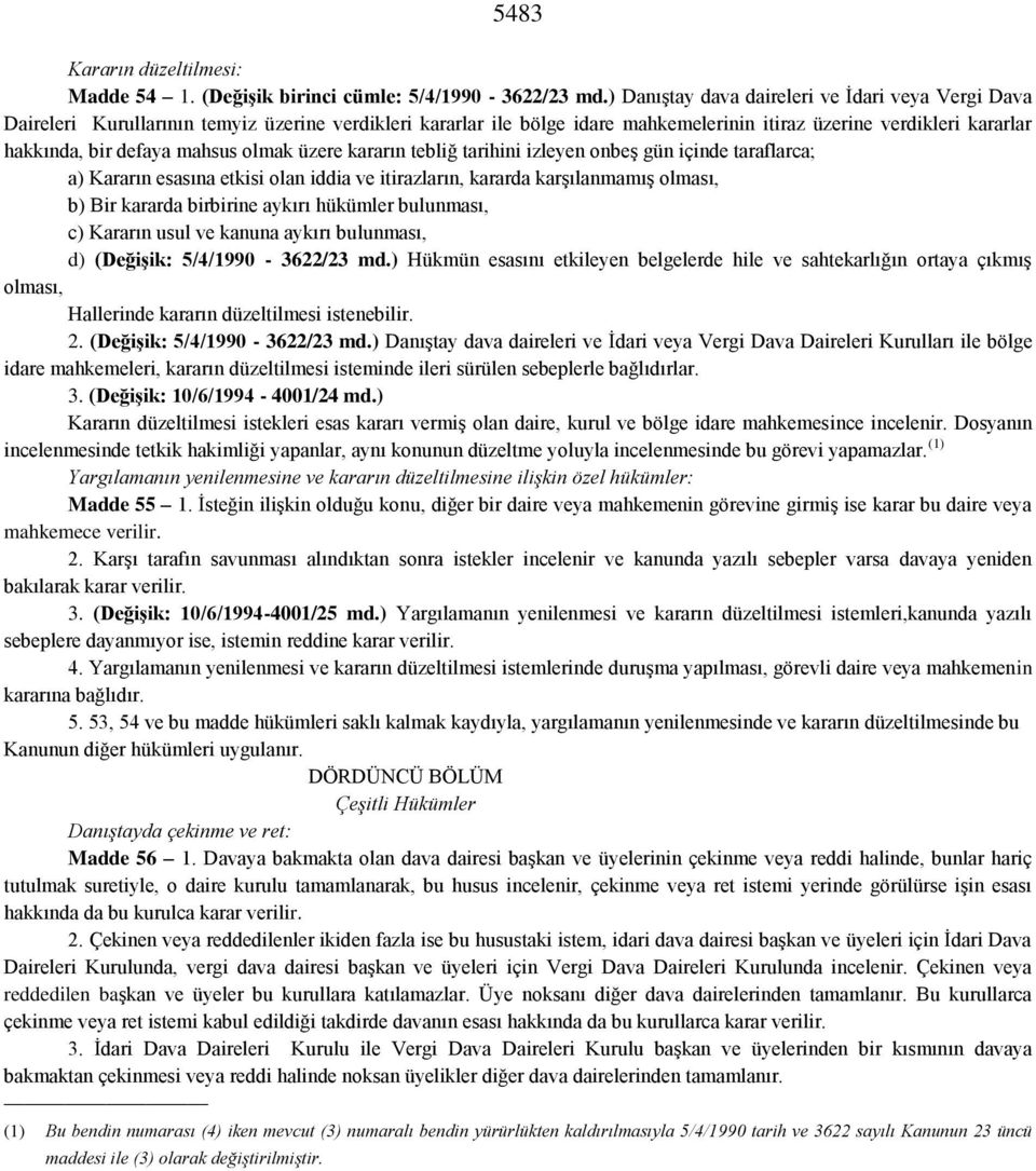 mahsus olmak üzere kararın tebliğ tarihini izleyen onbeş gün içinde taraflarca; a) Kararın esasına etkisi olan iddia ve itirazların, kararda karşılanmamış olması, b) Bir kararda birbirine aykırı