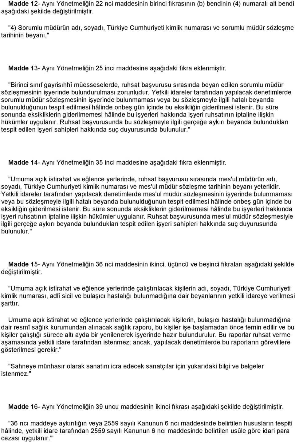 "Birinci sınıf gayrisıhhî müesseselerde, ruhsat başvurusu sırasında beyan edilen sorumlu müdür sözleşmesinin işyerinde bulundurulması zorunludur.