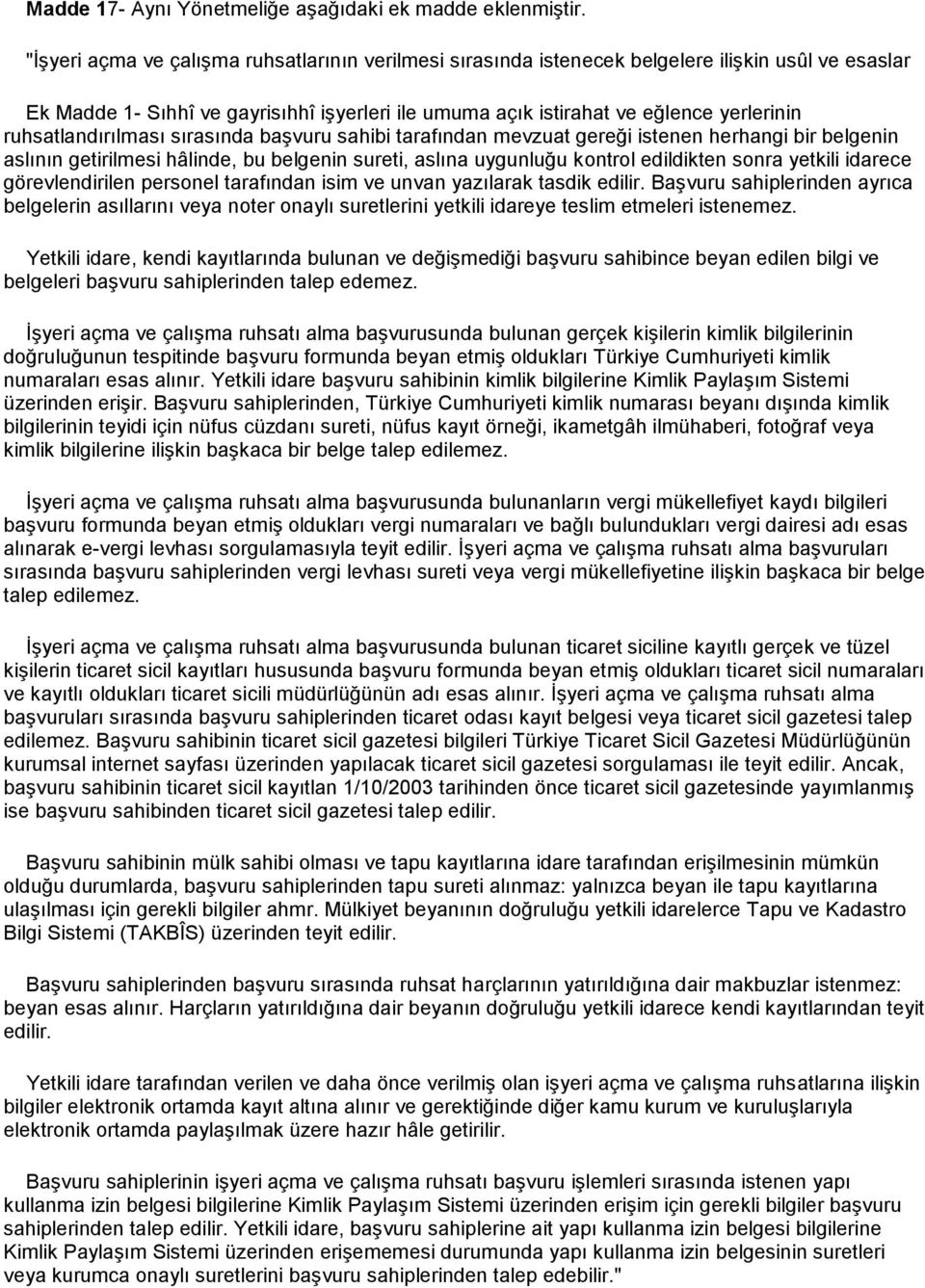 ruhsatlandırılması sırasında başvuru sahibi tarafından mevzuat gereği istenen herhangi bir belgenin aslının getirilmesi hâlinde, bu belgenin sureti, aslına uygunluğu kontrol edildikten sonra yetkili