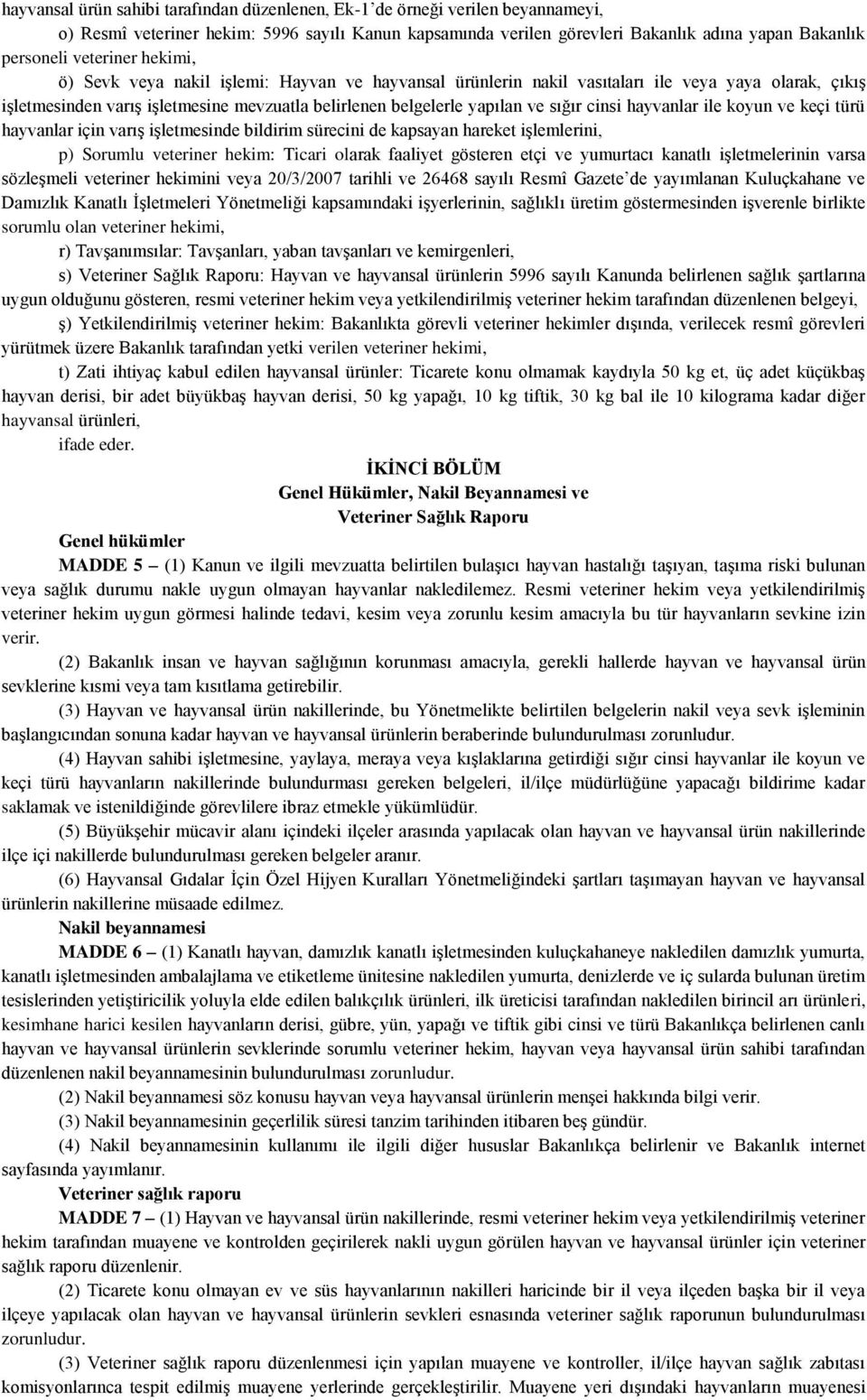 sığır cinsi hayvanlar ile koyun ve keçi türü hayvanlar için varış işletmesinde bildirim sürecini de kapsayan hareket işlemlerini, p) Sorumlu veteriner hekim: Ticari olarak faaliyet gösteren etçi ve