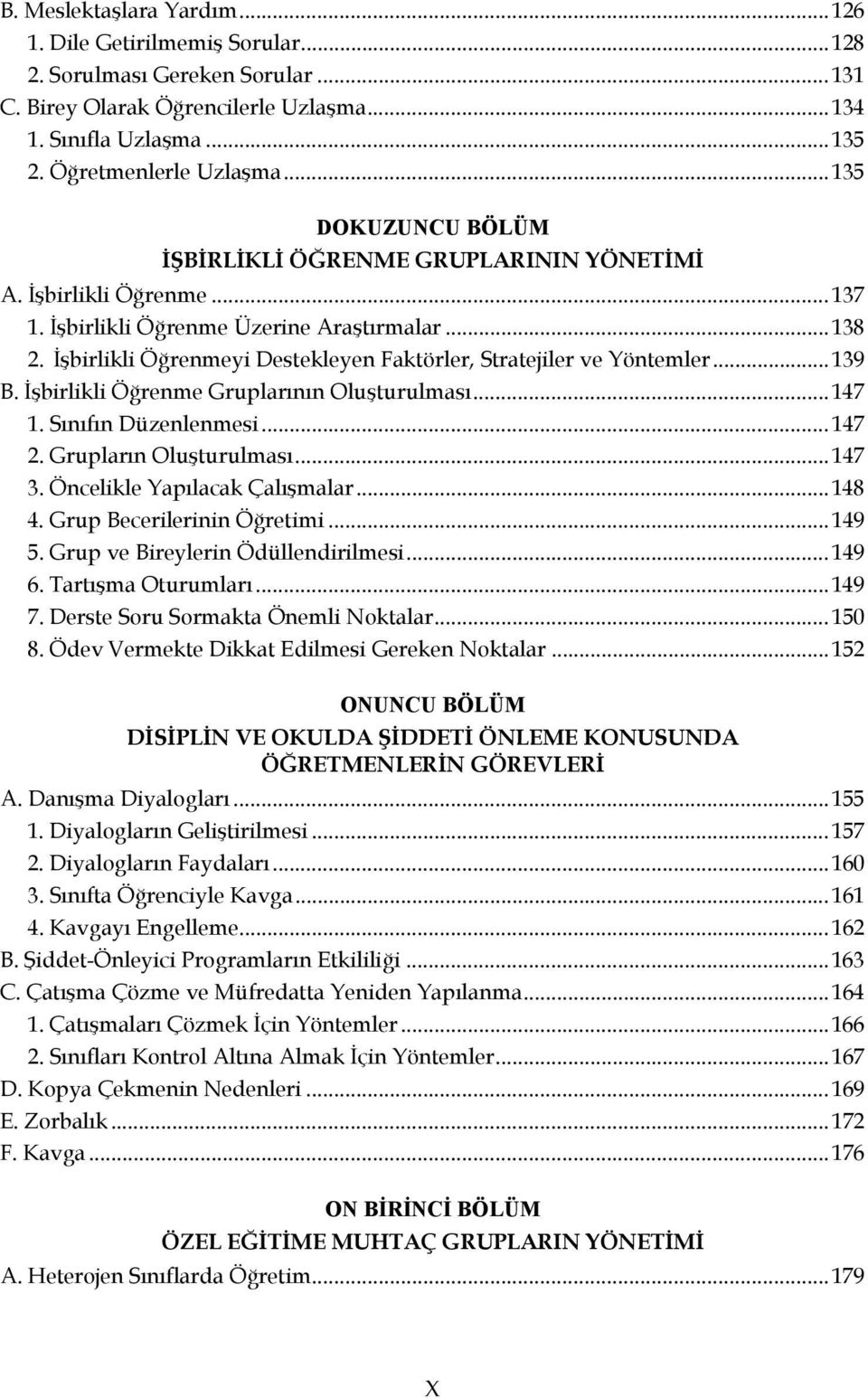 İşbirlikli Öğrenmeyi Destekleyen Faktörler, Stratejiler ve Yöntemler...139 B. İşbirlikli Öğrenme Gruplarının Oluşturulması...147 1. Sınıfın Düzenlenmesi...147 2. Grupların Oluşturulması...147 3.