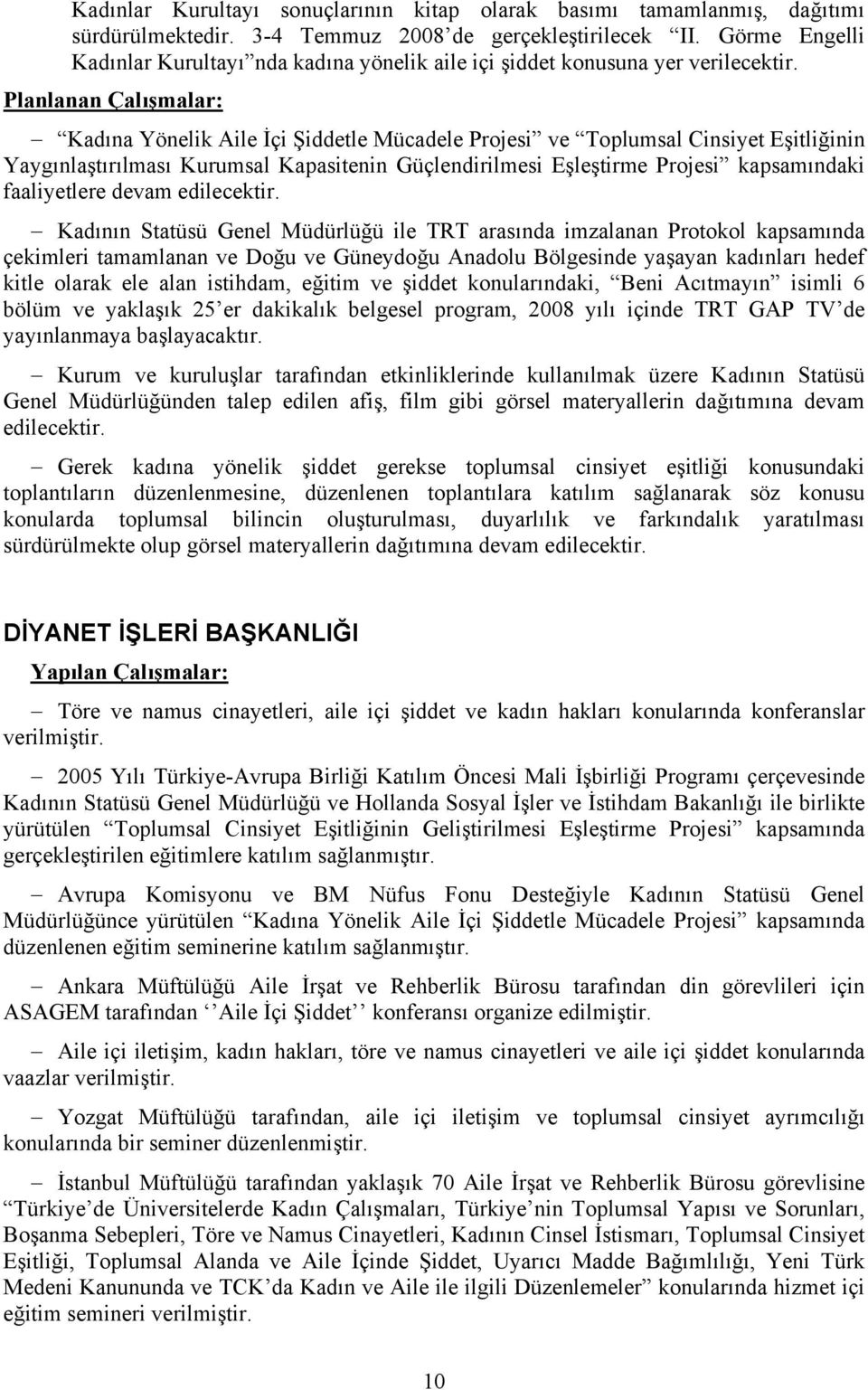 Planlanan Çalışmalar: Kadına Yönelik Aile İçi Şiddetle Mücadele Projesi ve Toplumsal Cinsiyet Eşitliğinin Yaygınlaştırılması Kurumsal Kapasitenin Güçlendirilmesi Eşleştirme Projesi kapsamındaki