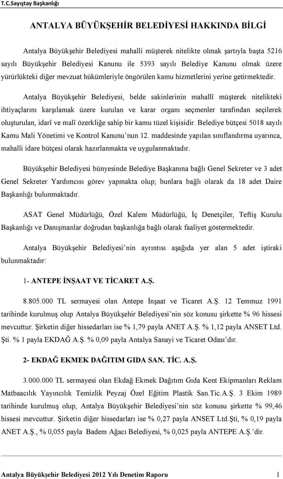 Antalya Büyükşehir Belediyesi, belde sakinlerinin mahallî müşterek nitelikteki ihtiyaçlarını karşılamak üzere kurulan ve karar organı seçmenler tarafından seçilerek oluşturulan, idarî ve malî