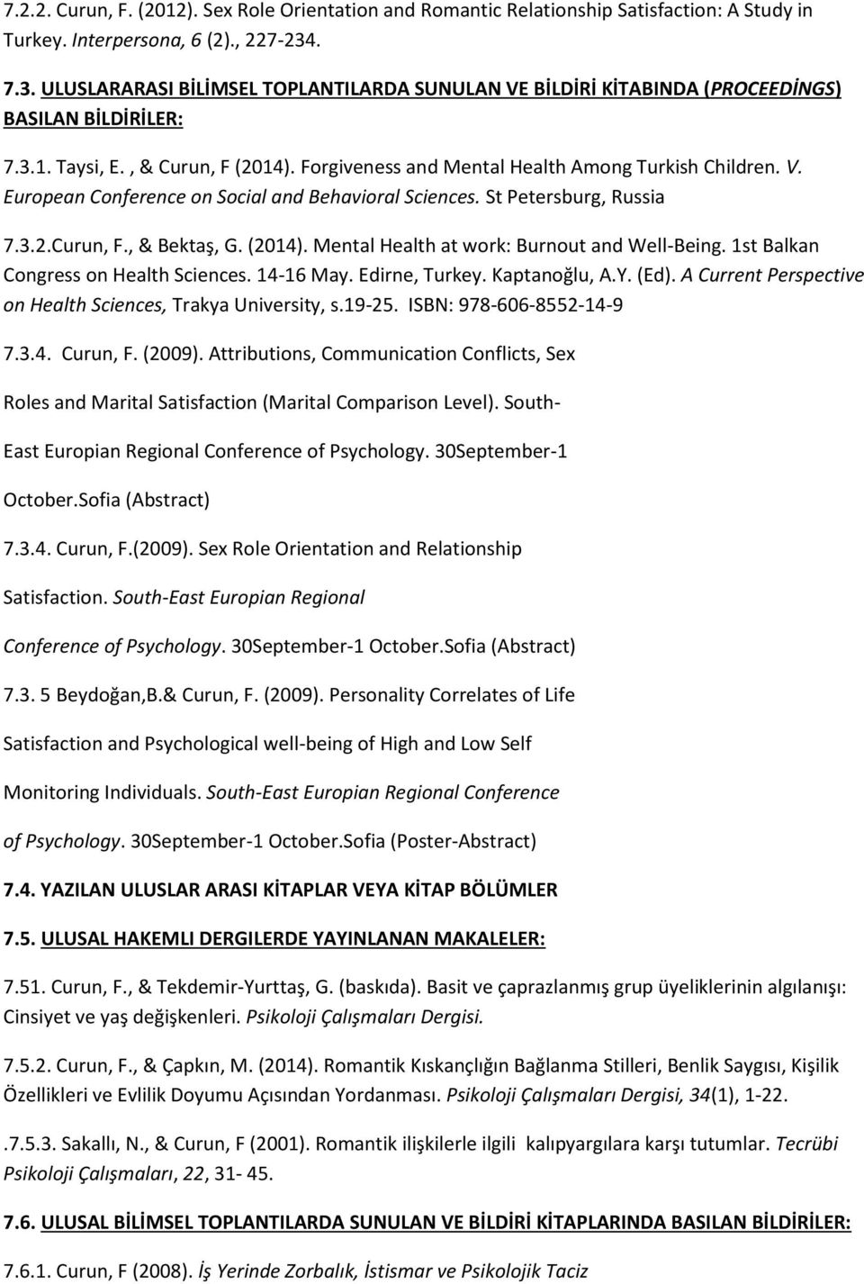 St Petersburg, Russia 7.3.2.Curun, F., & Bektaş, G. (2014). Mental Health at work: Burnout and Well-Being. 1st Balkan Congress on Health Sciences. 14-16 May. Edirne, Turkey. Kaptanoğlu, A.Y. (Ed).